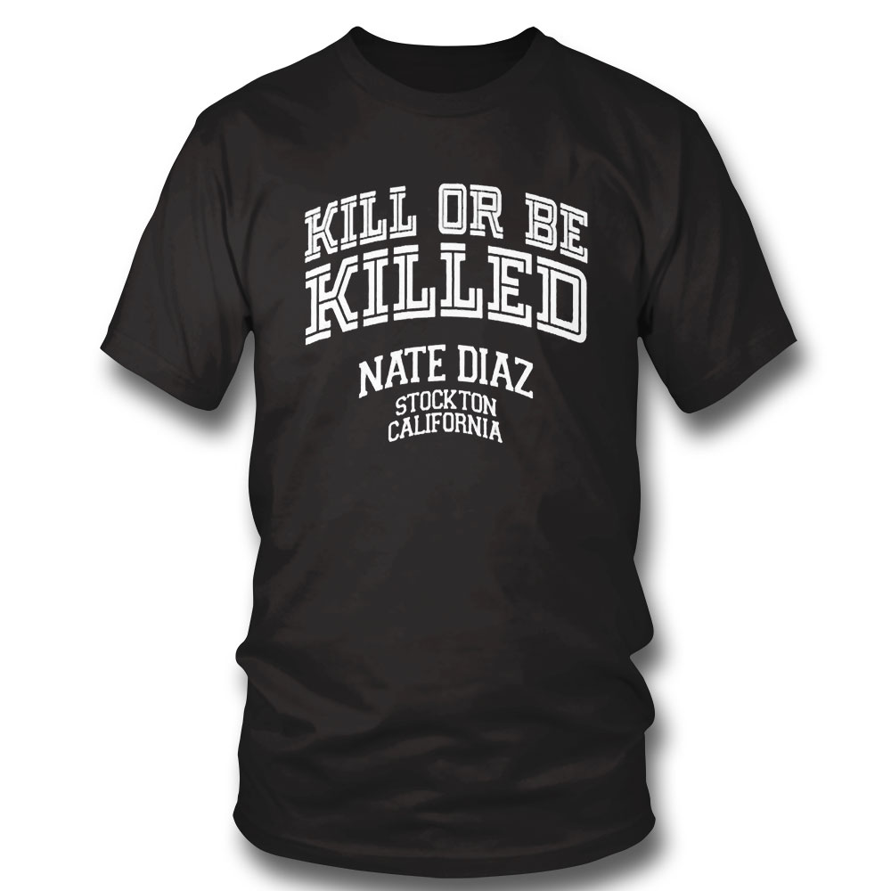 Retro Nate Diaz Killed Or Be Killed Stockton California 209 T-shirt Hoodie, Long Sleeve, Tank Top