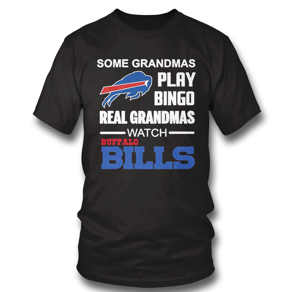 Some Grandmas Play Bingo Watch Buffalo Bills T-shirt Sweatshirt, Tank Top, Ladies Tee