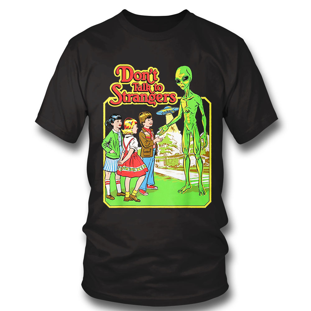 Stranger Alien Dont Talk To Strangers Funny Ufo Believers T Shirt Sweatshirt, Tank Top, Ladies Tee