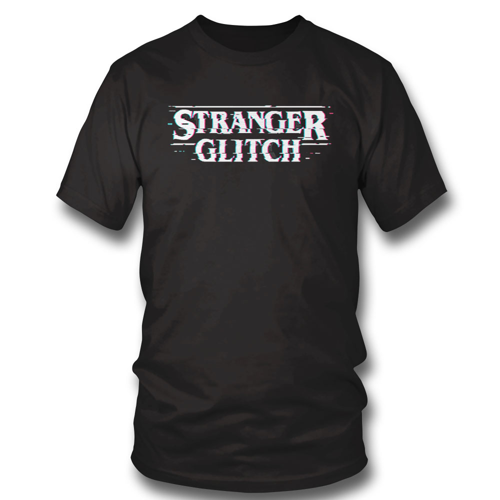 Stranger Glitch T-shirt Sweatshirt, Tank Top, Ladies Tee