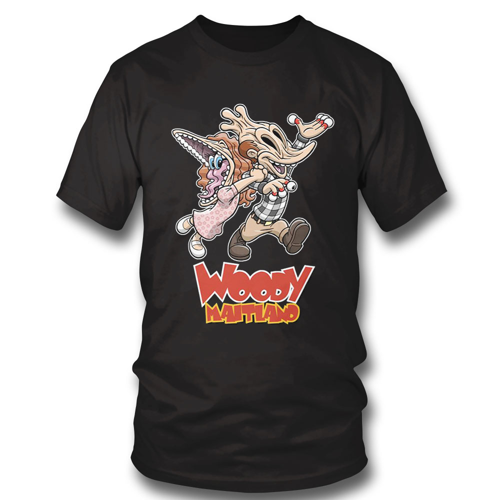 Woody Maitland T-shirt Hoodie, Long Sleeve, Tank Top