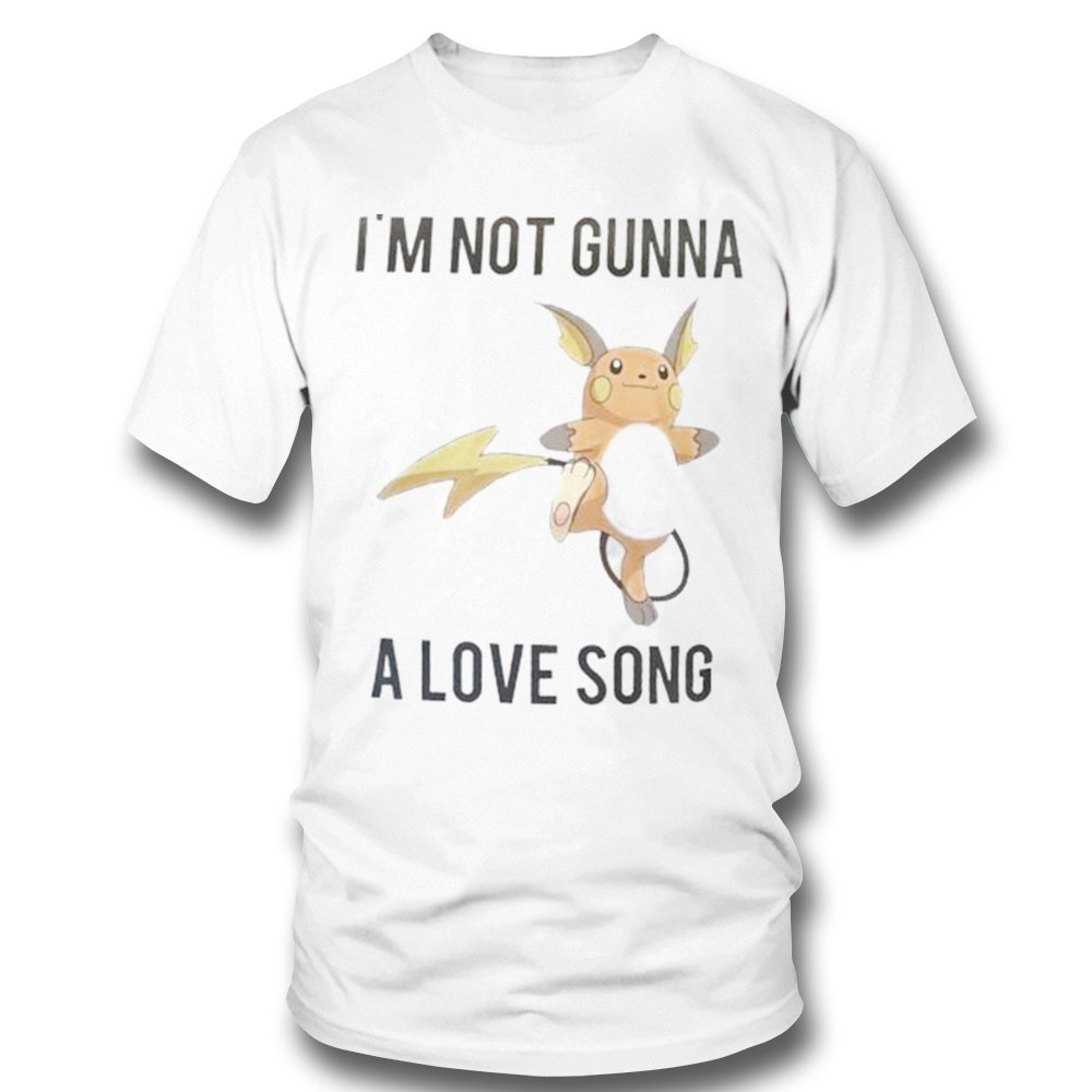 Im Not Gunna A Love Song Shirt Long Sleeve, Ladies Tee