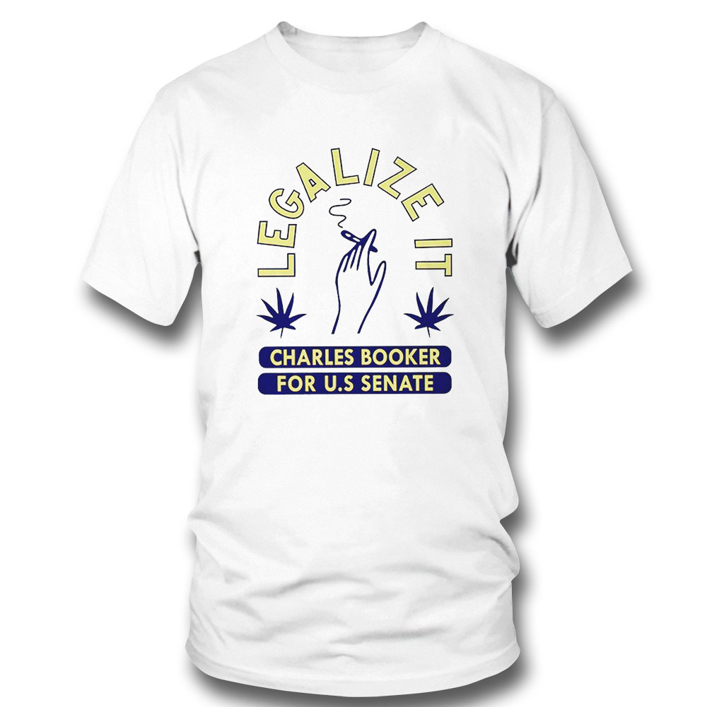 Legalize It Charles Booker For Us Senate 2022 T-shirt Hoodie, Long Sleeve, Tank Top
