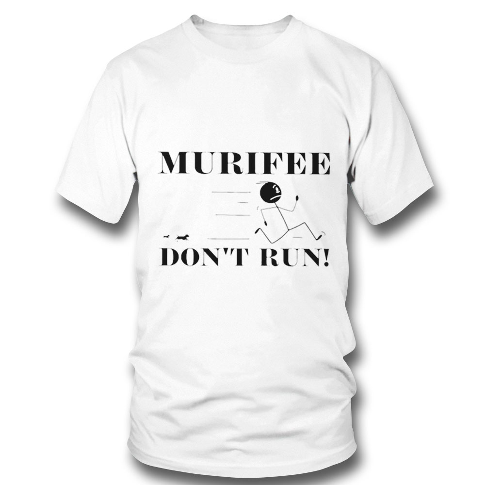 Murifee Dont Run Shirt Sweatshirt, Tank Top, Ladies Tee