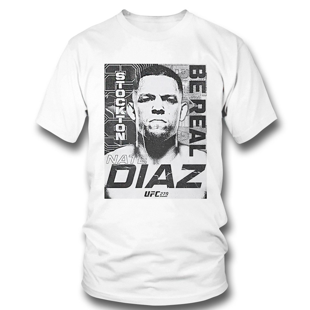 Nate Diaz T Shirt Mens Ufc 279 Nate Diaz Be Real Sweatshirt, Tank Top, Ladies Tee