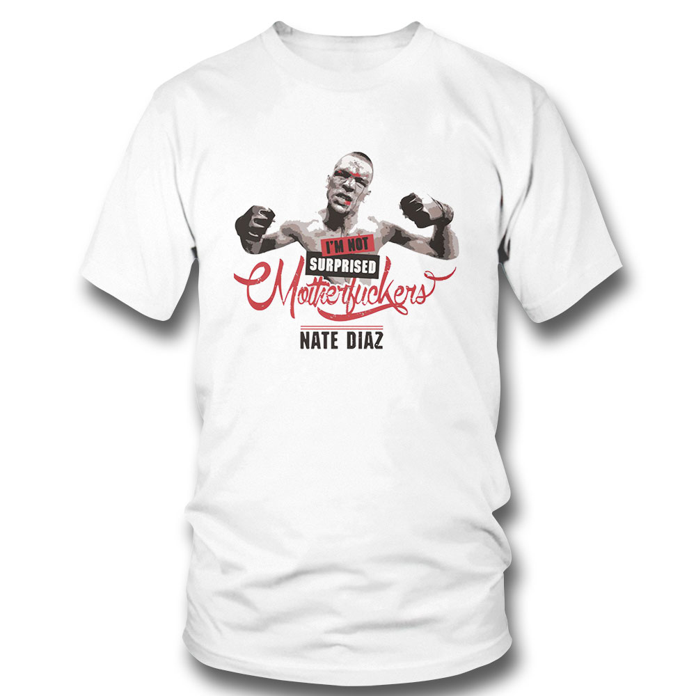 Nate Diaz T Shirt Nate Diaz Im Not Surprised Essential