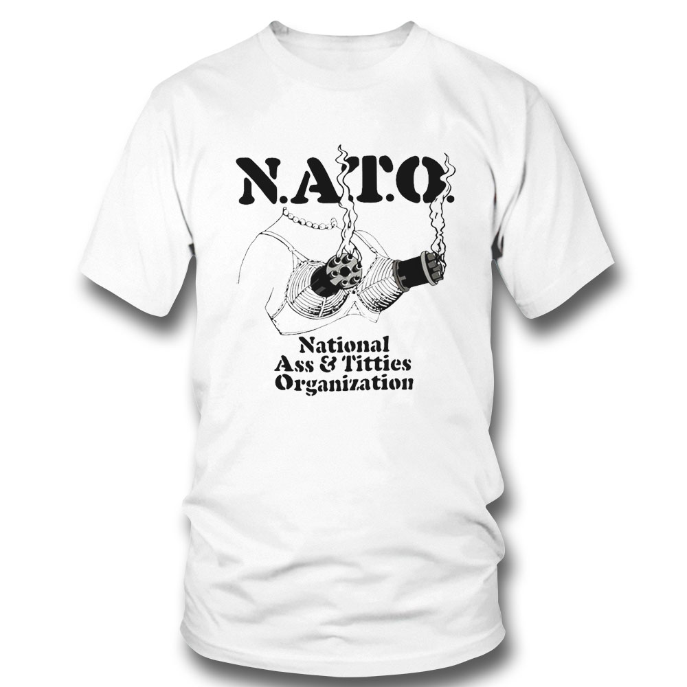 Nato National Ass Titties Organization T-shirt Long Sleeve, Ladies Tee