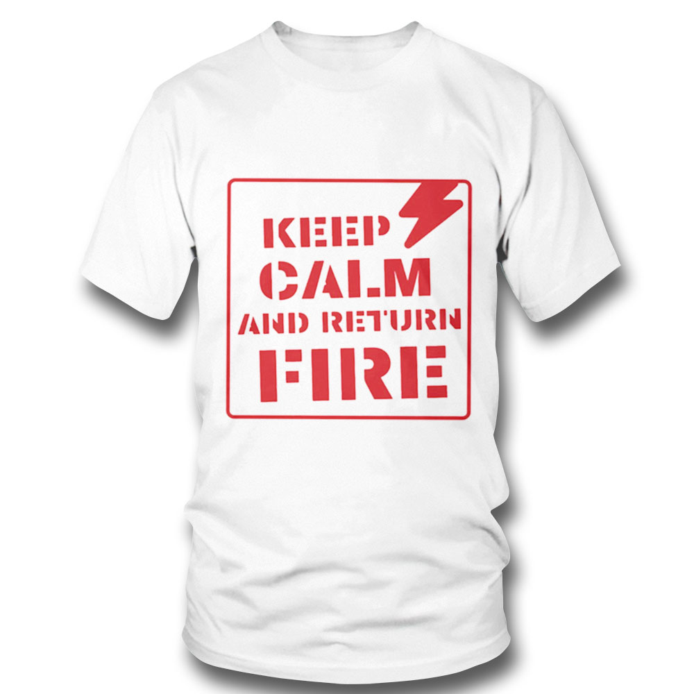 Sign Style Keep Calm And Return Fire Shirt Hoodie, Long Sleeve, Tank Top