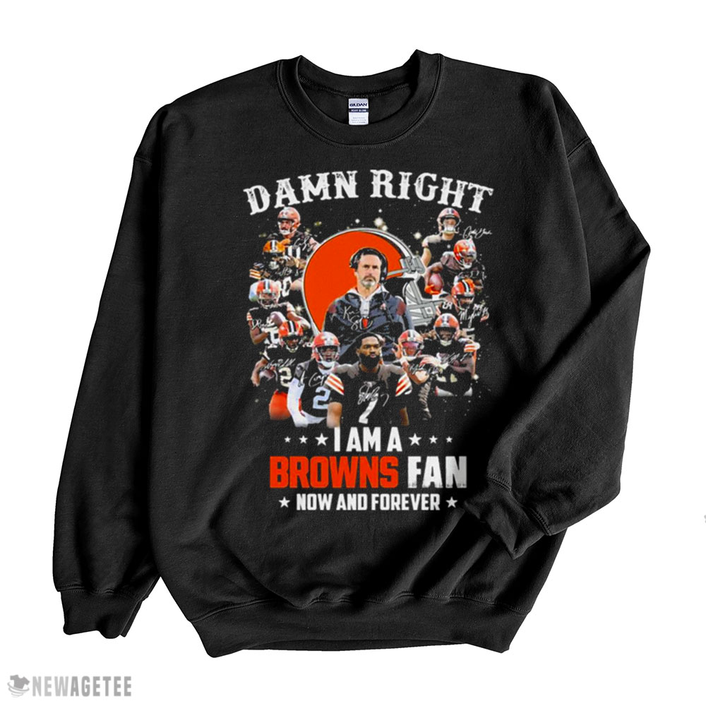 Cleveland Browns Team Damn Right I Am A Browns Fan Now And Forever Signatures Shirt Long Sleeve, Ladies Tee