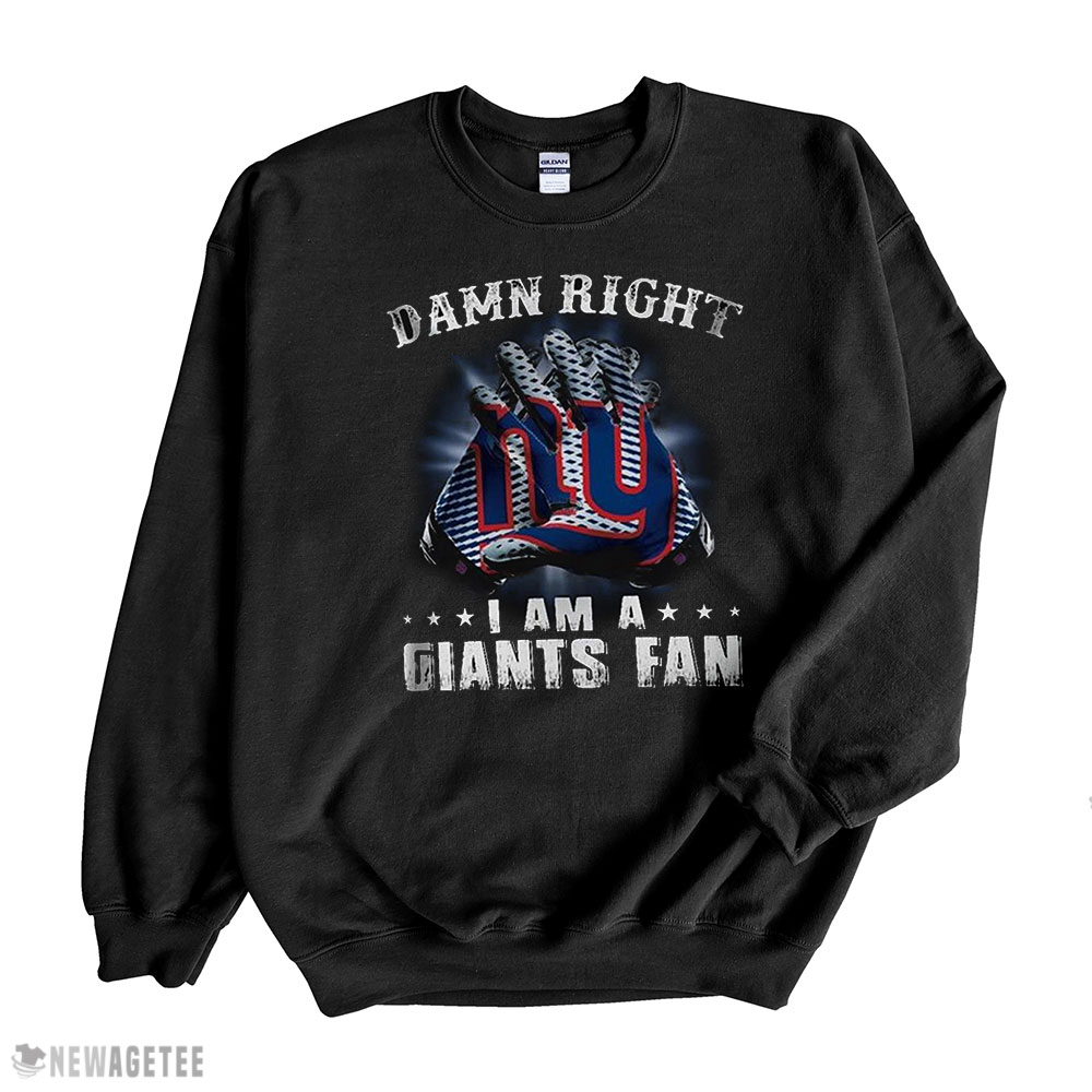 Damn Right I Am A Giants Fan Now And Forever New York Giants T-shirt Long Sleeve, Ladies Tee