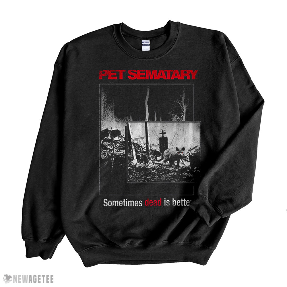 Dead Is Better Pet Sematary T Shirt Long Sleeve, Ladies Tee