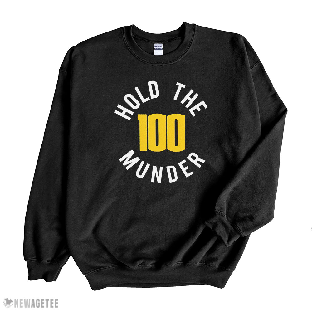 Hold The 100 Munder Funny T-shirt