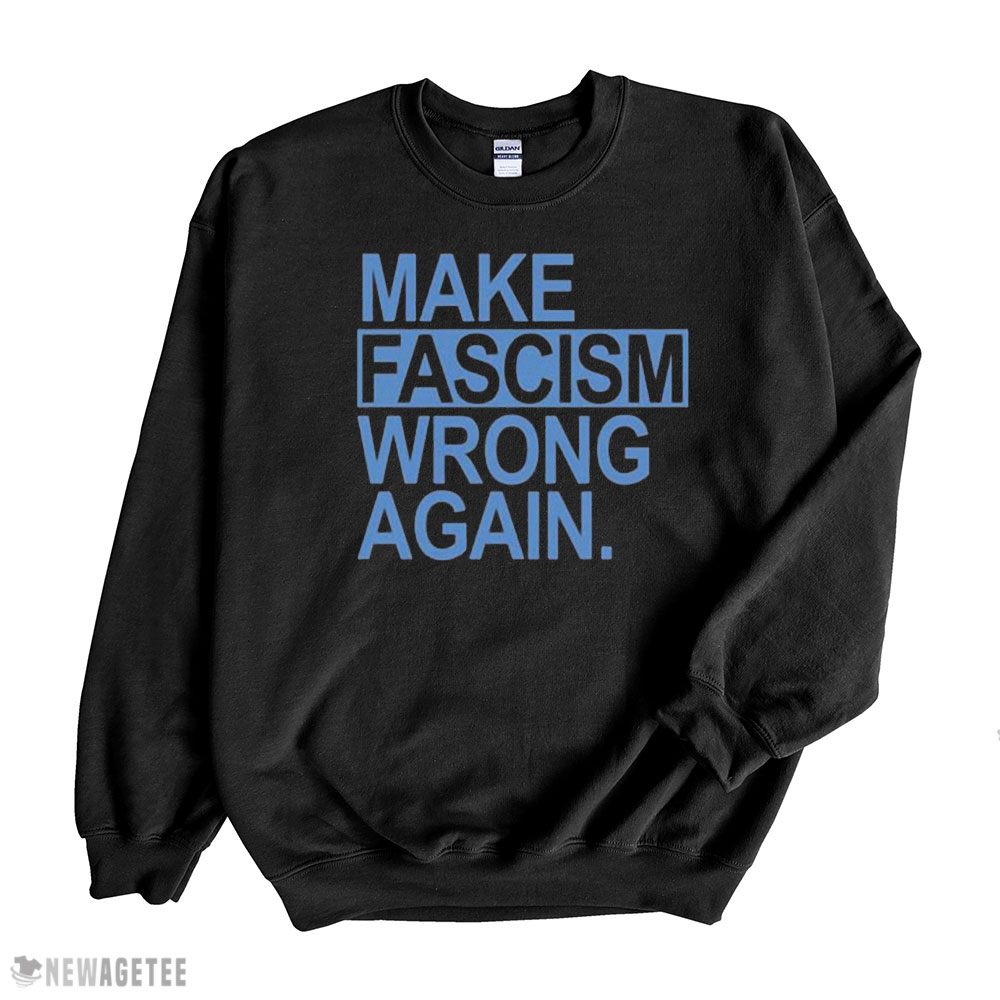 Make Fascism Wrong Again Shirt
