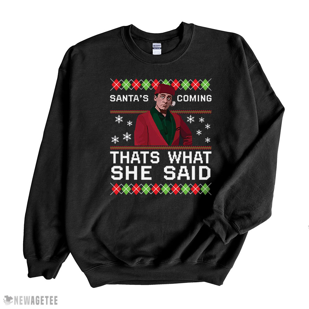 Michael Scott Santas Coming Thats What She Said Christmas Sweater Sweatshirt, Tank Top, Ladies Tee
