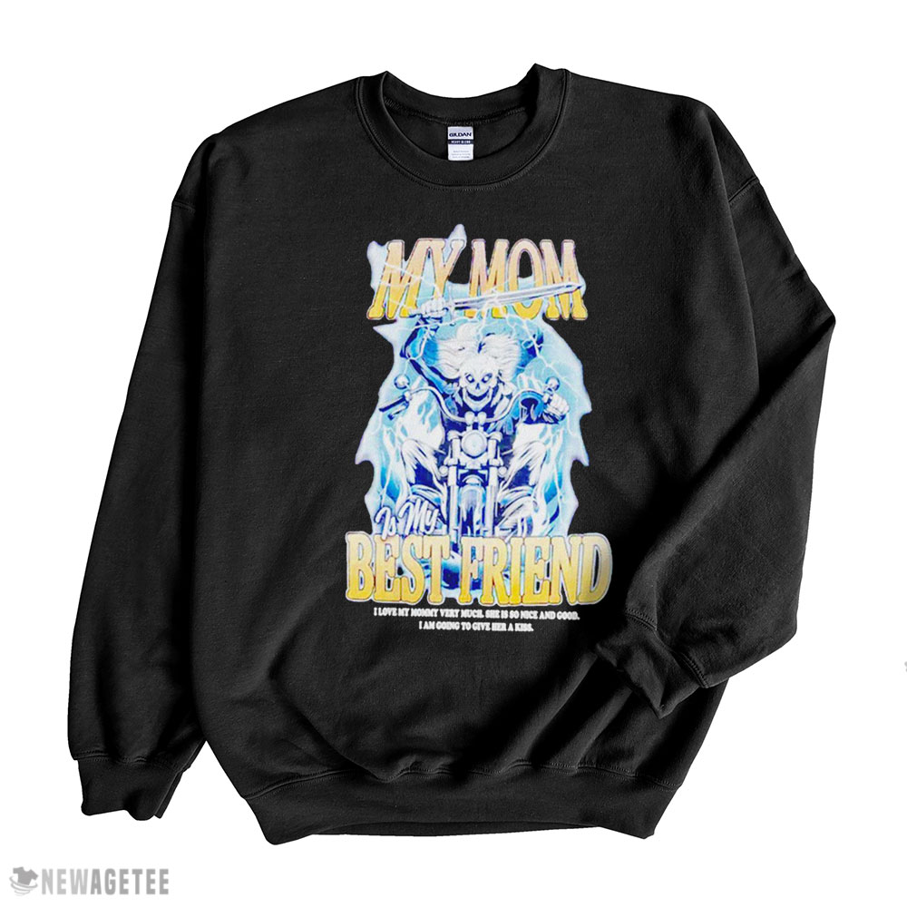 My Mom Is My Best Friend Skeleton Shirt Sweatshirt, Tank Top, Ladies Tee