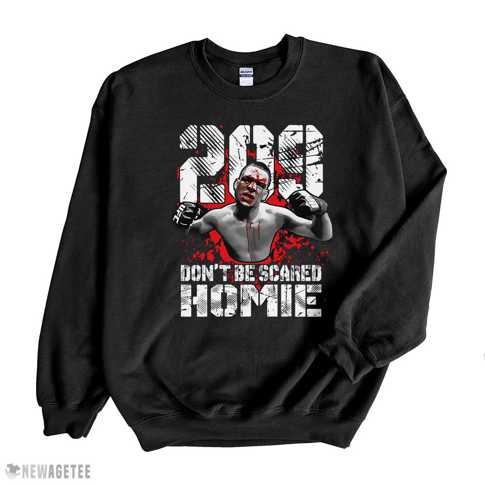 Nate Diaz 209 Dont Be Scared Homie Nate Diaz T-shirt Hoodie, Long Sleeve, Tank Top