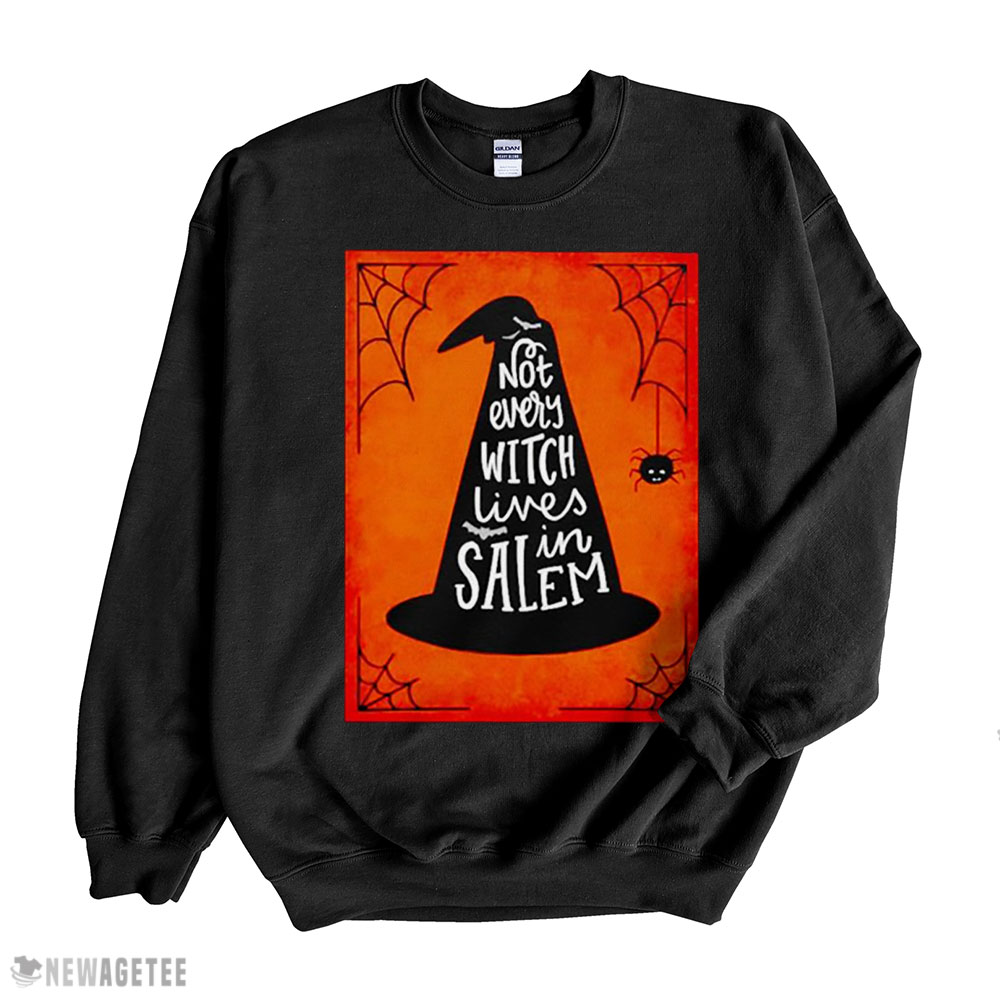 Not Every Witch Lives In Salem Halloween Shirt Sweatshirt, Tank Top, Ladies Tee