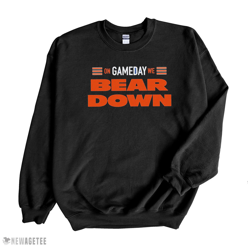 On Gameday We Bear Down Chicago Bears Shirt Sweatshirt, Tank Top, Ladies Tee