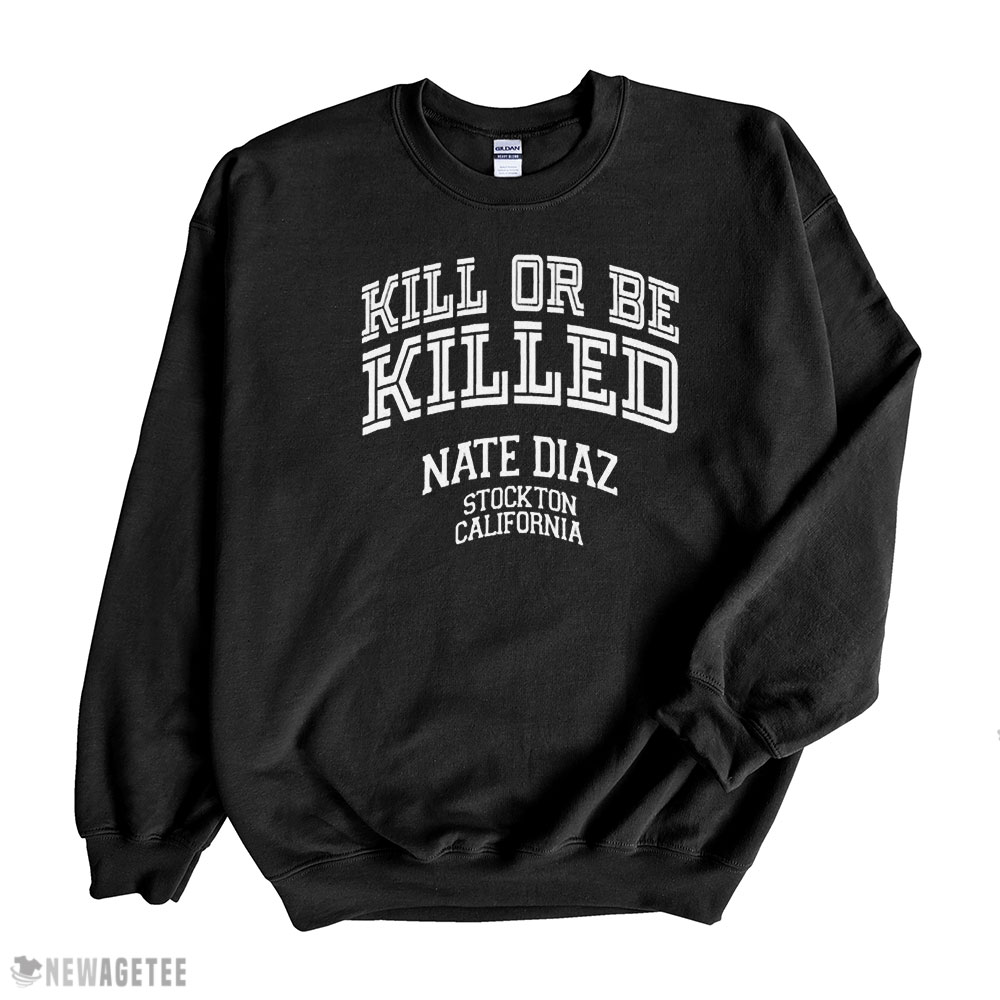 Retro Nate Diaz Killed Or Be Killed Stockton California 209 T-shirt Hoodie, Long Sleeve, Tank Top