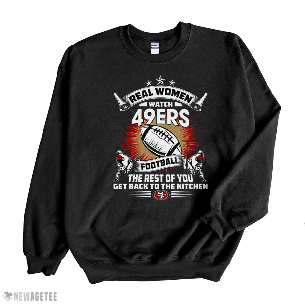 San Francisco 49ers T-shirt Real Women Watch San Francisco 49ers Sweatshirt, Tank Top, Ladies Tee