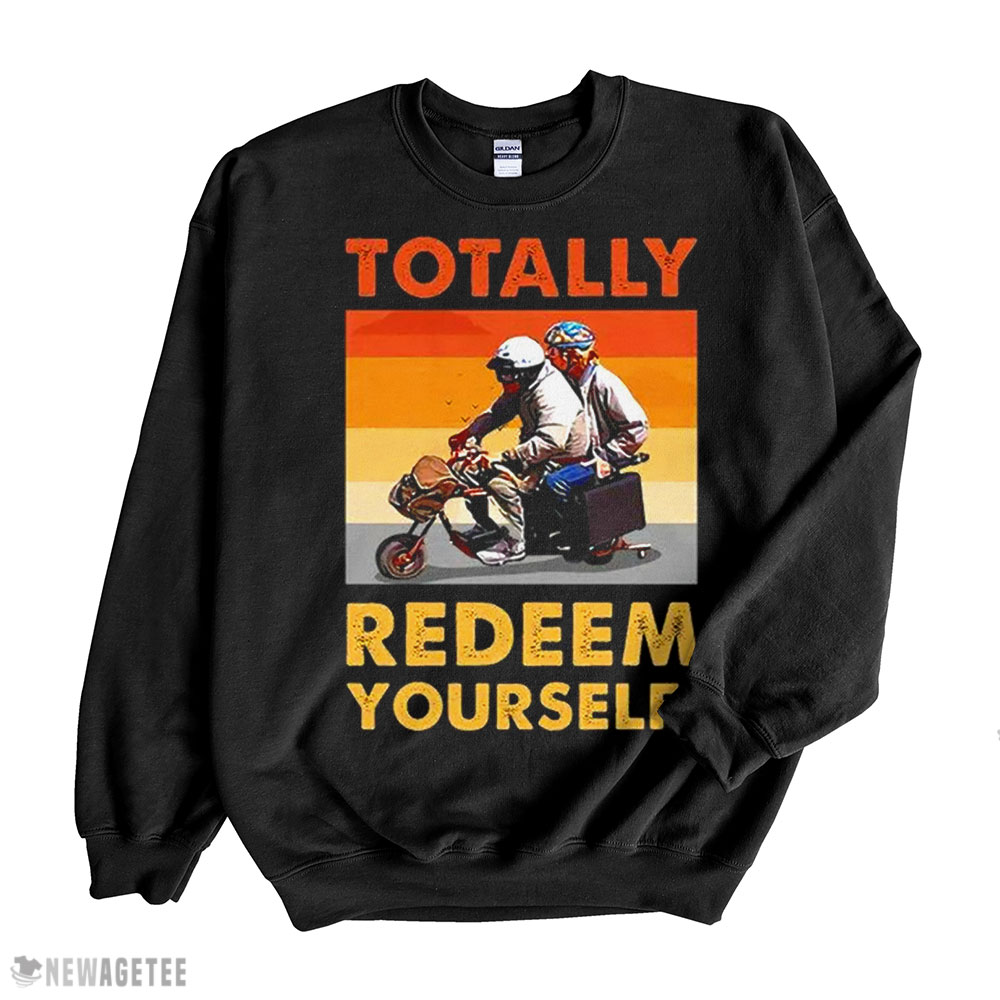 Totally Redeem Yourself Buddies Funny T Shirt Long Sleeve, Ladies Tee