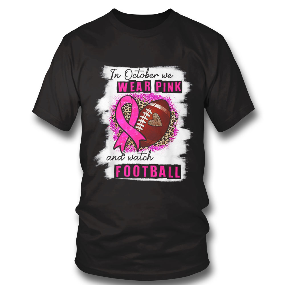 In October We Wear Pink Watch Football Breast Cancer Women T-shirt Hoodie, Long Sleeve, Tank Top