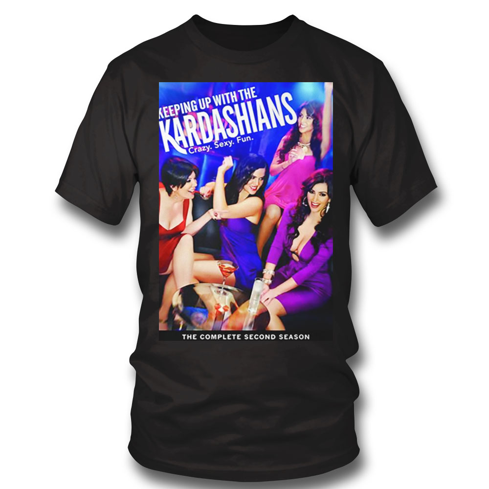 Keeping Up With The Kardashians Shirt Sweatshirt, Tank Top, Ladies Tee
