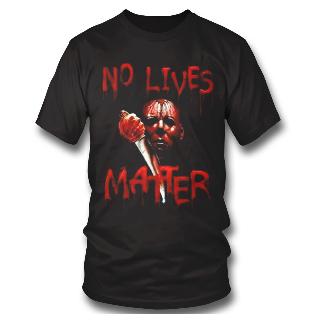 No Lives Matter Halloween Shirt Hoodie, Long Sleeve, Tank Top