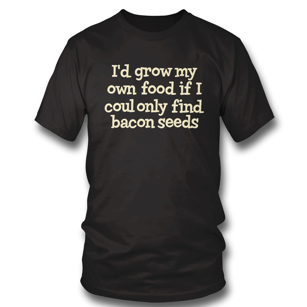 Official Id Grow My Own Food Shirt Long Sleeve, Ladies Tee