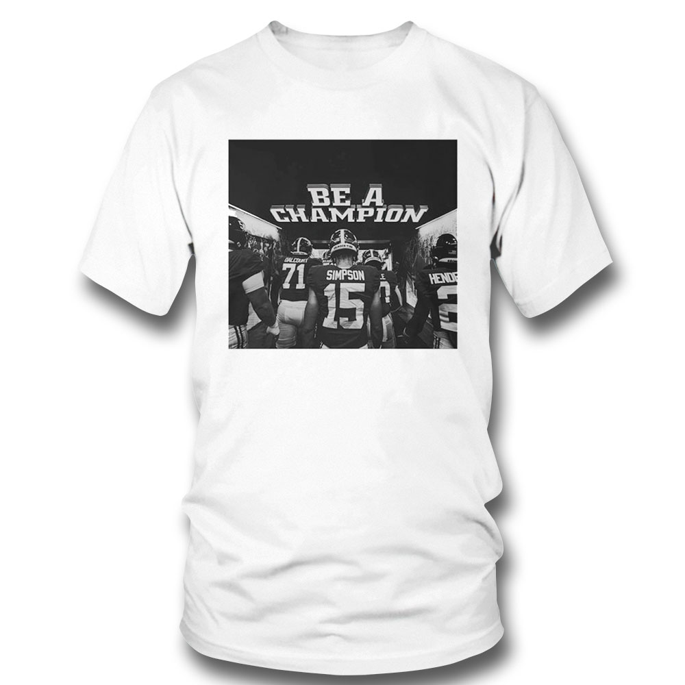 Alabama Crimson Tide Be A Champion Shirt Sweatshirt, Tank Top, Ladies Tee