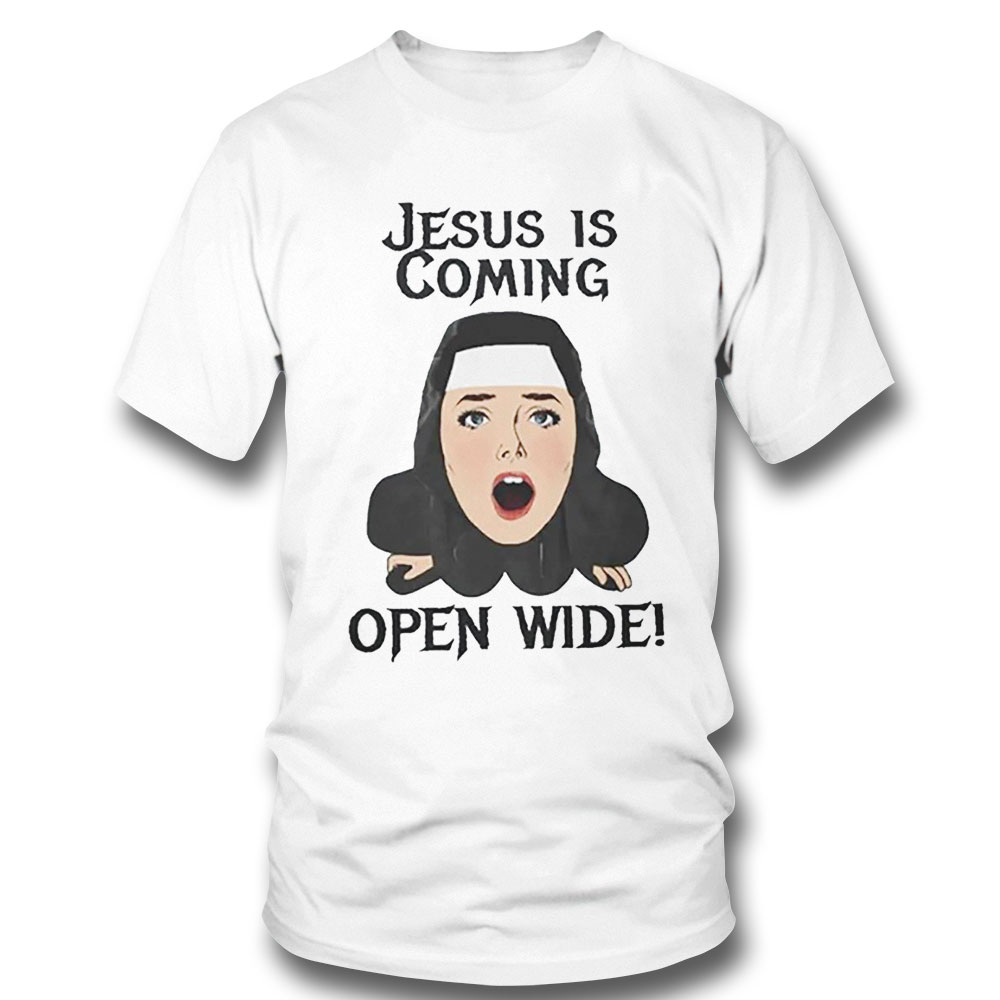 Jesus Is Coming Open Wide Shirt Jesus Is Coming Open Wide Shirt