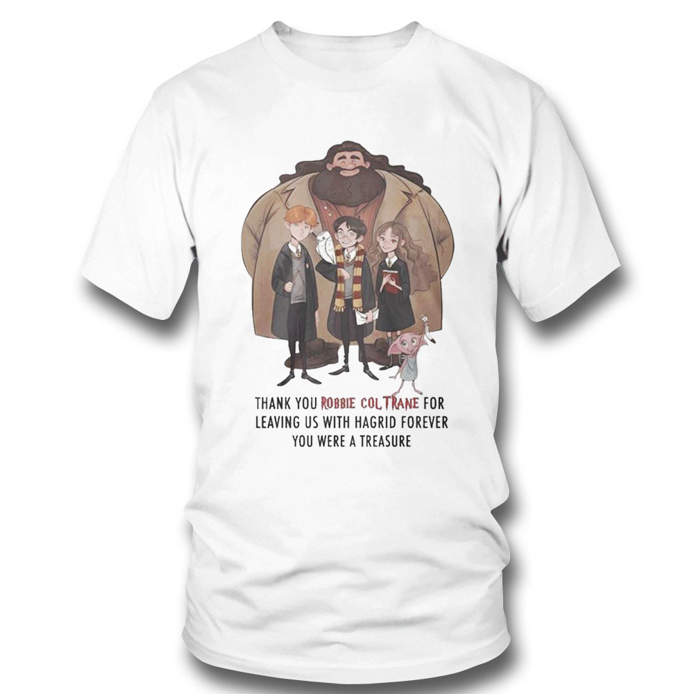 Official Thank You Robbie Coltrane For Leaving Us With Hagrid Forever You Were A Treasure Shirt