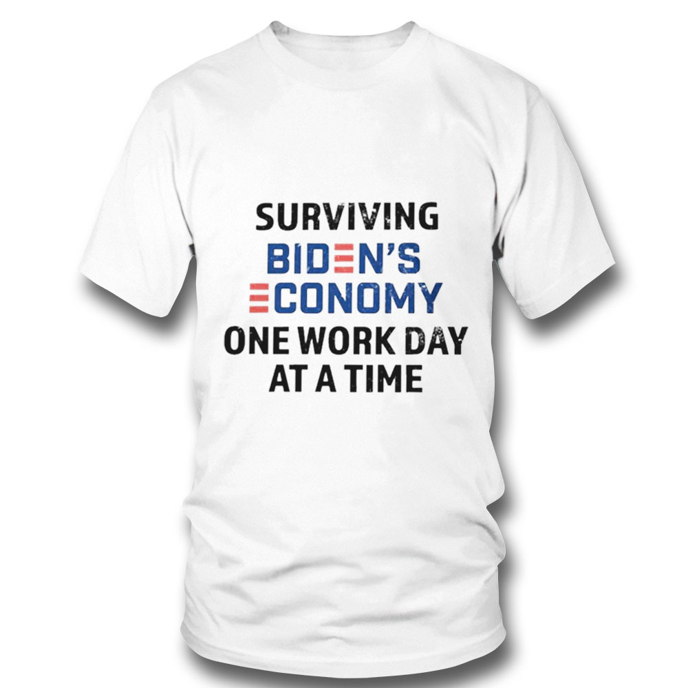 Surviving Bidens Economy One Work Day At A Time Shirt