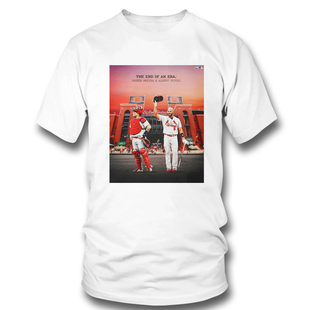 The End Of An Era Yadier Molina And Albert Pujols Shirt Sweatshirt, Tank Top, Ladies Tee