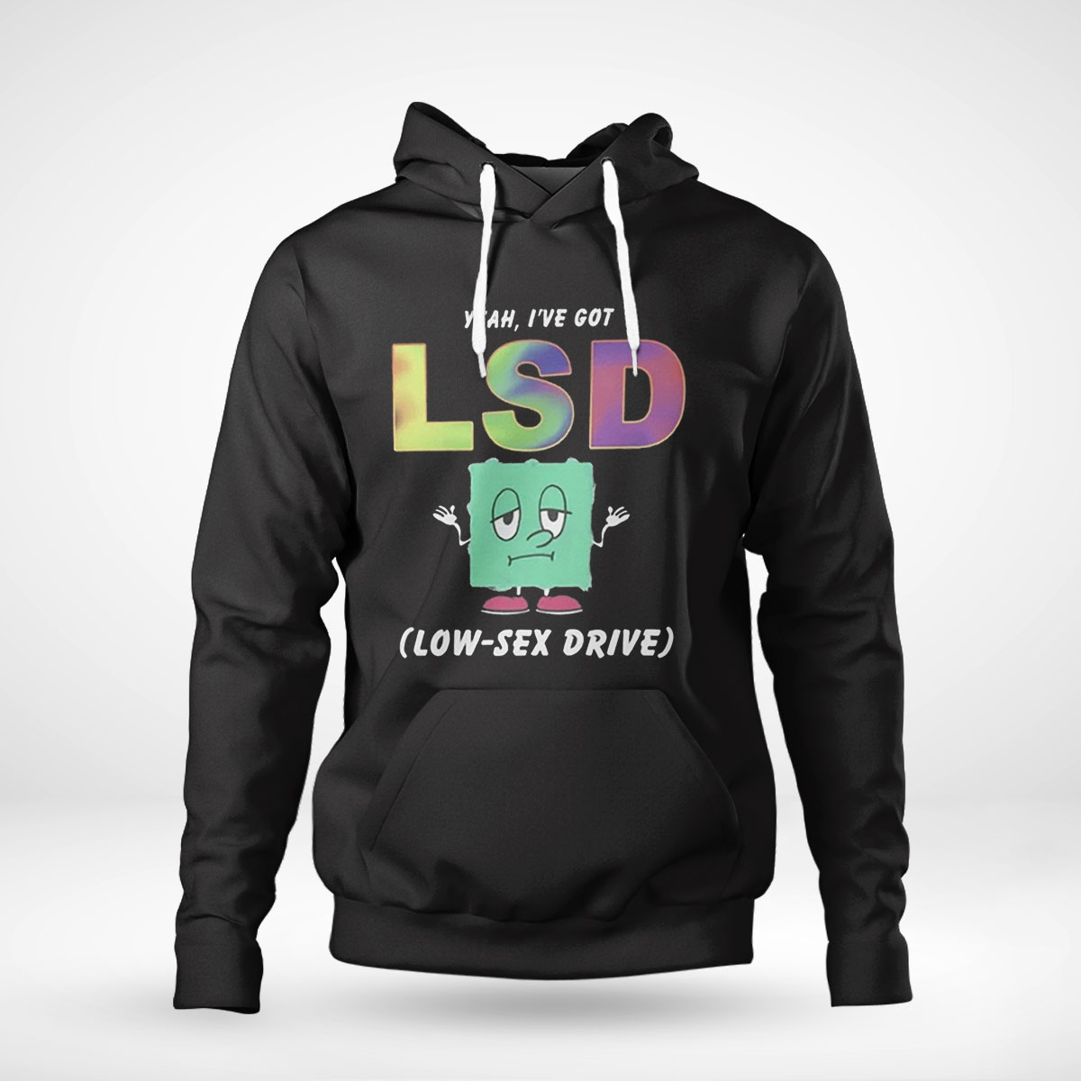 Yeah Ive Got Lsd Low Sex Drive Shirt Hoodie Long Sleeve, Tank Top