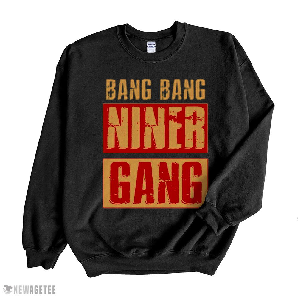 Bang Bang Niner Gang Football Cool Shirt Hoodie, Long Sleeve, Tank Top