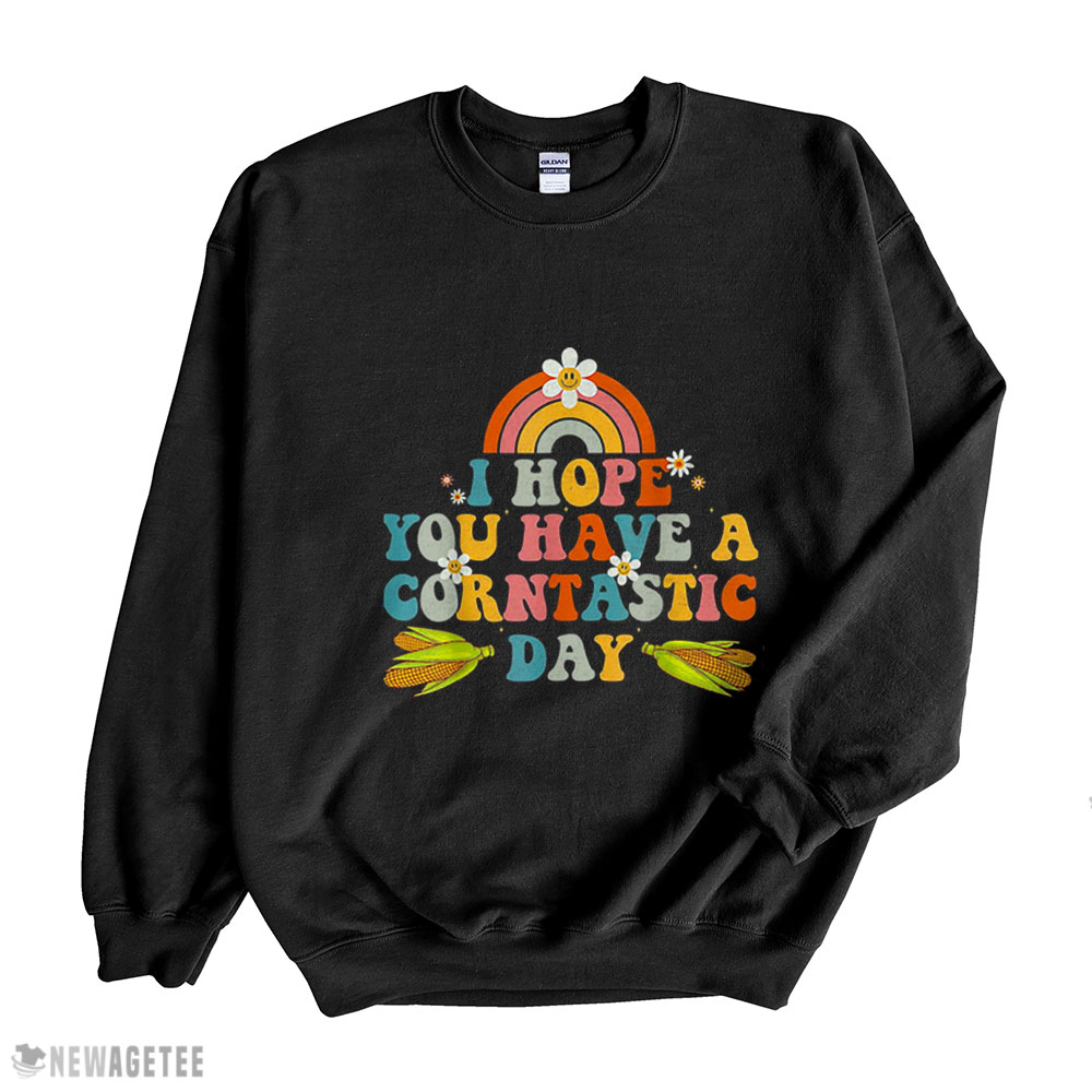 I Hope You Have A Corntastic Day Its Corn Funny Food Its Corn T Hoodie T-shirt Long Sleeve, Ladies Tee