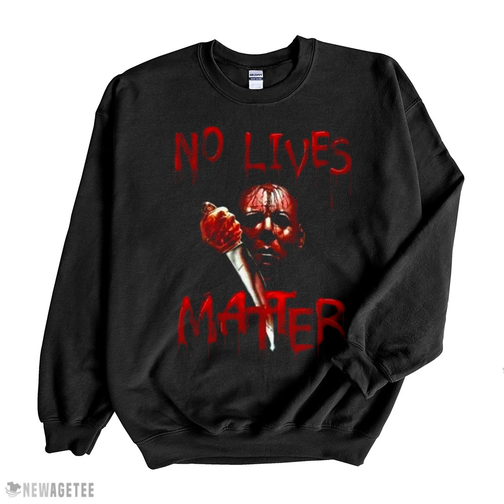 No Lives Matter Halloween Shirt Hoodie, Long Sleeve, Tank Top