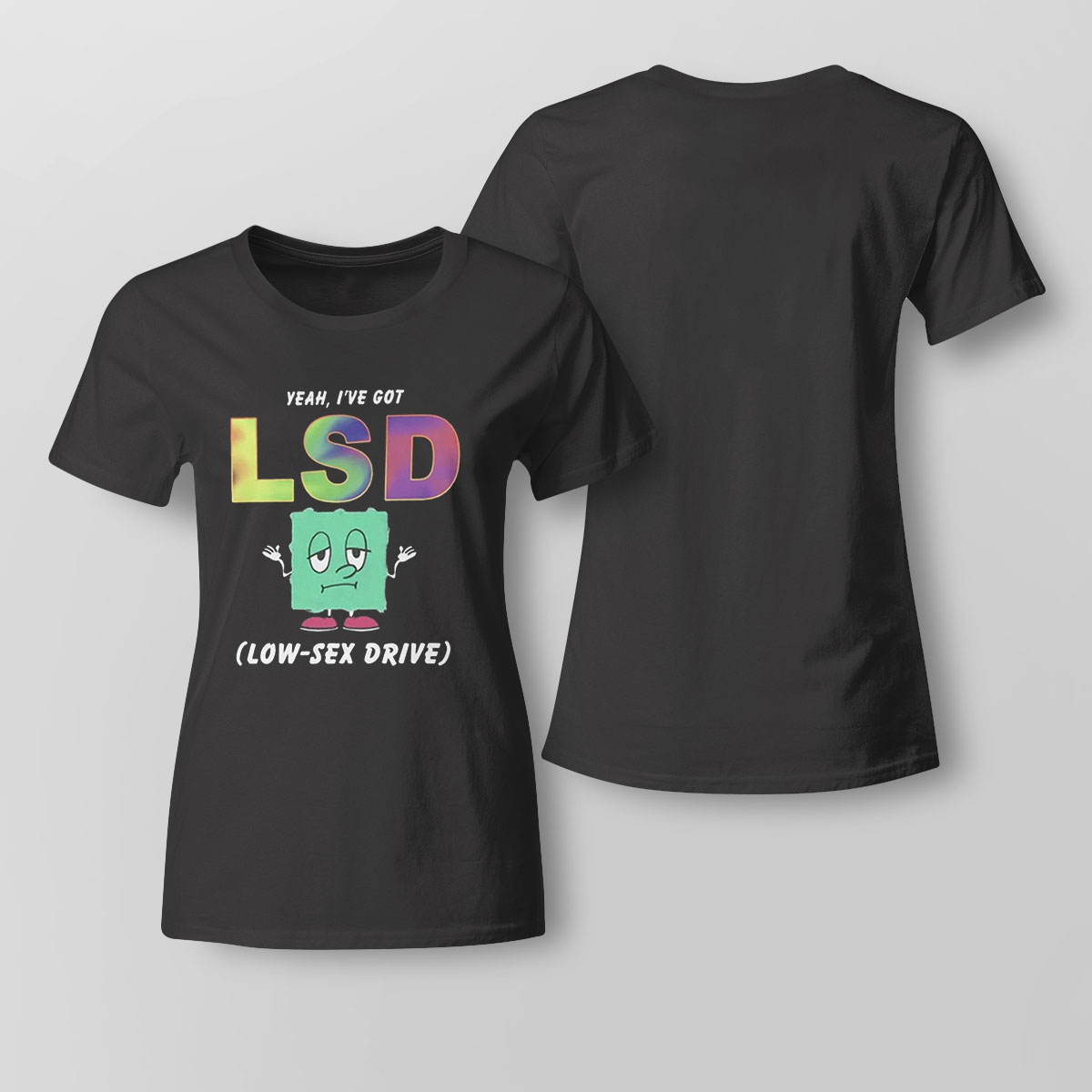 Yeah Ive Got Lsd Low Sex Drive Shirt Hoodie Long Sleeve, Tank Top