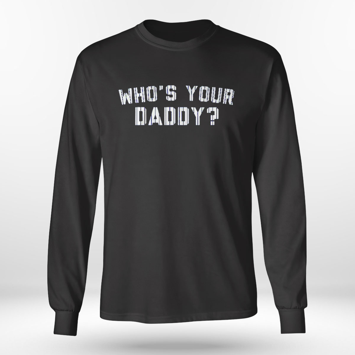 Whos Your Daddy Shirt Long Sleeve, Tank Top Whos Your Daddy Shirt Long Sleeve, Tank Top