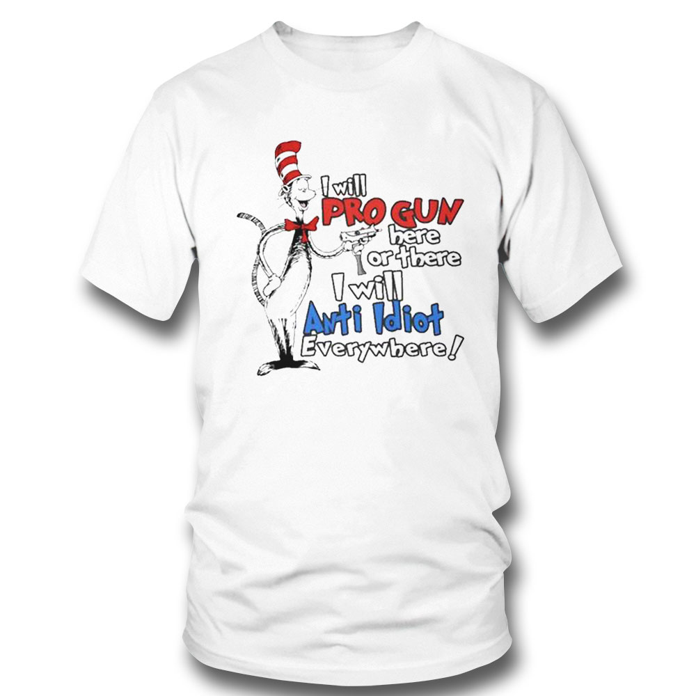 Dr Seuss Pro Gun Anti Idiot Hoodie Shirt Dr Seuss Pro Gun Anti Idiot Hoodie Shirt