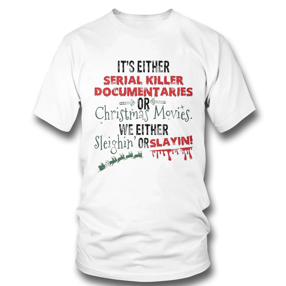 Its Either Serial Killer Documentaries Or Christmas Movies Shirt