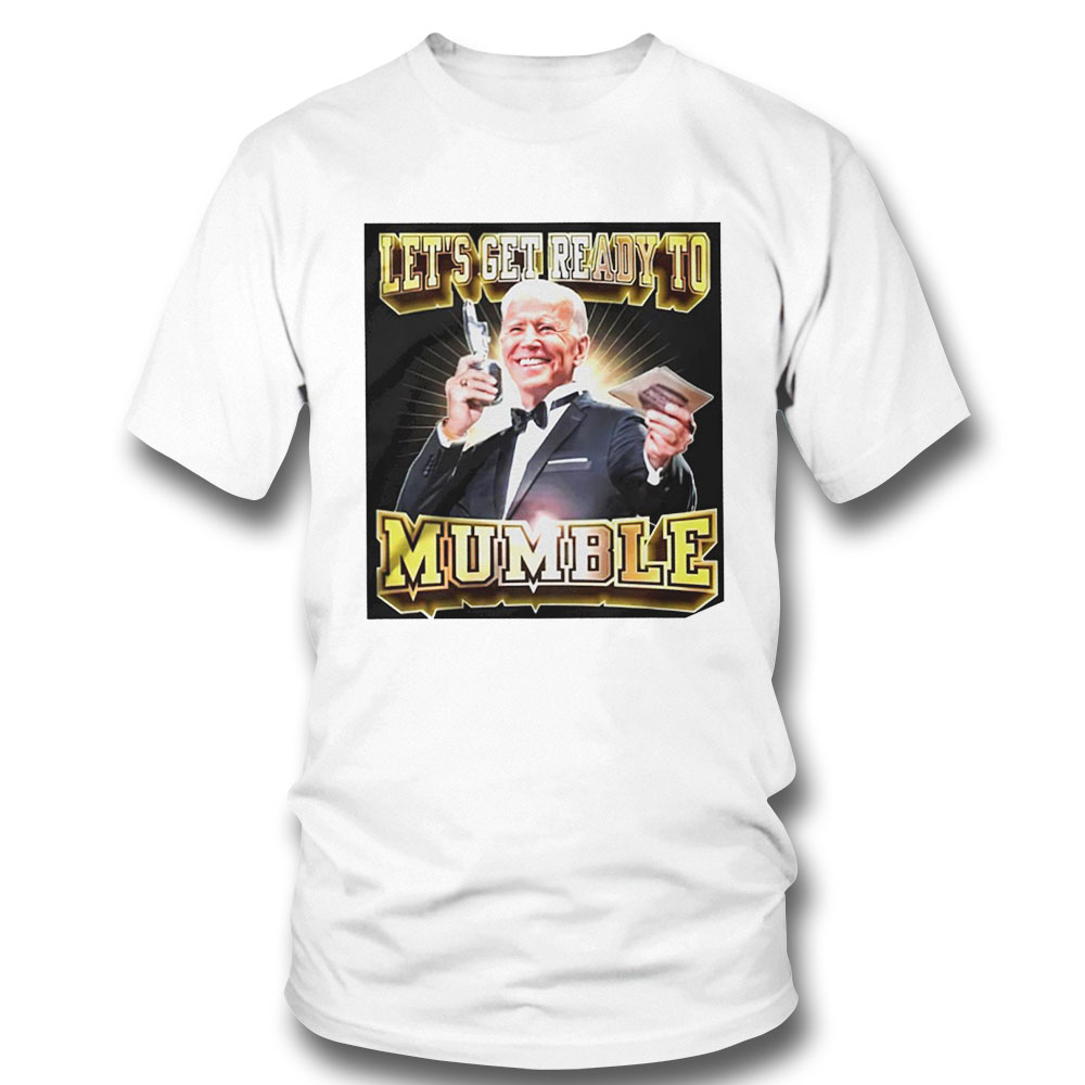 Joe Biden Lets Get Ready To Mumble Shirt Ladies Shirt