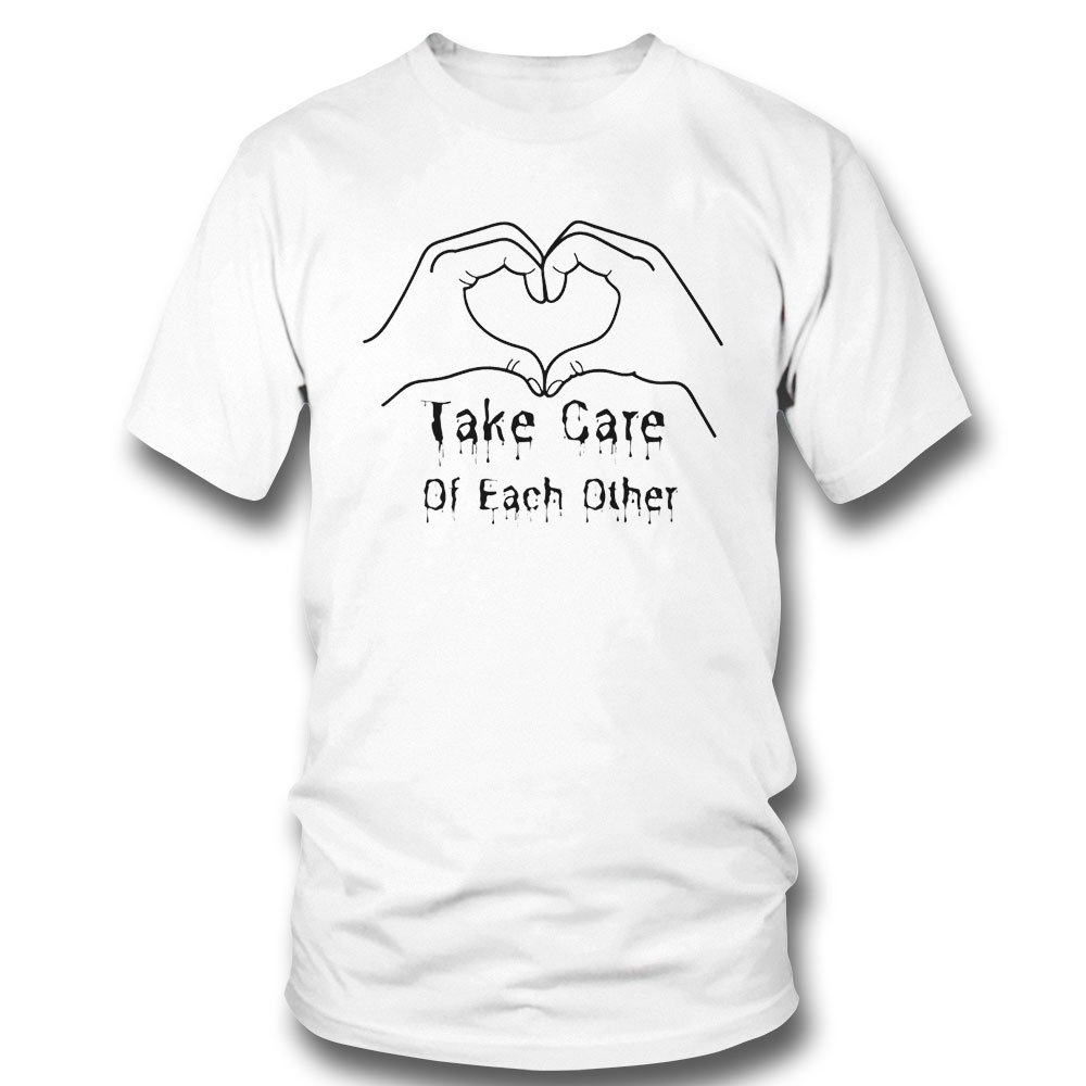 Take Care Of Each Other Hearshirt