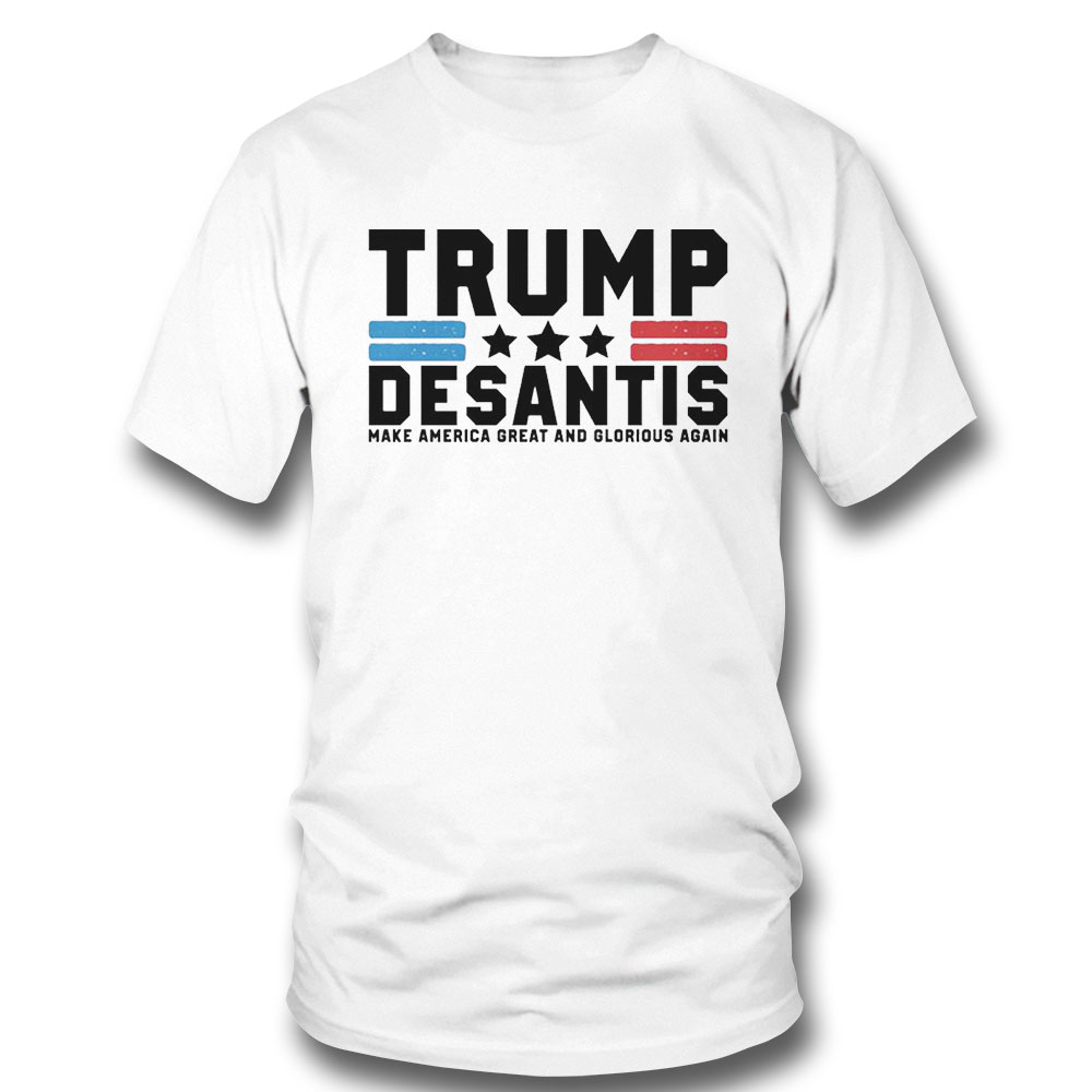 Trump Desantis Make America Great And Glorious Again Shirt
