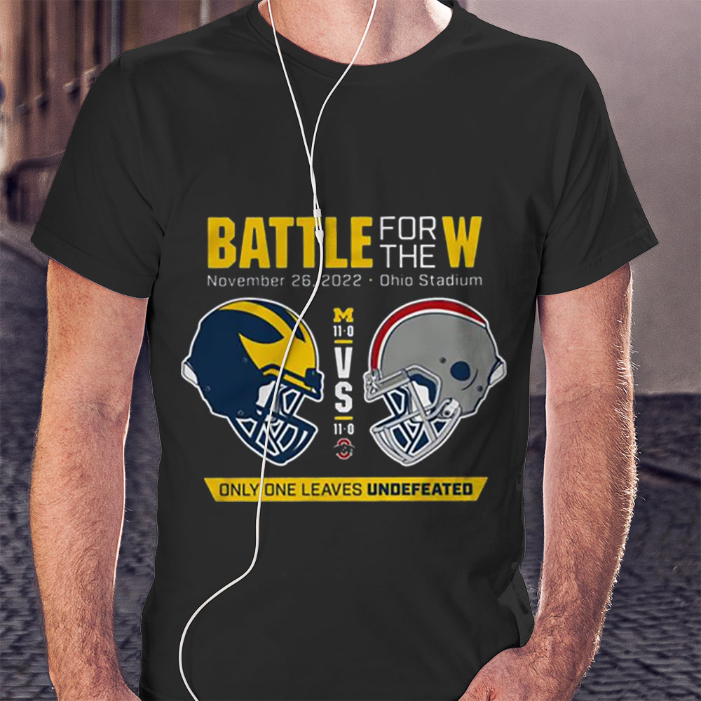 Battle For The W Only One Leaves Undefeated Michigan Vs Ohio 2022 Shirt