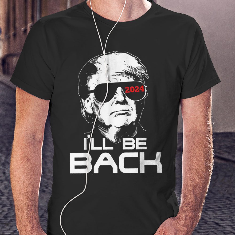 Ill Be Back Trump 2024 Sweatshirt