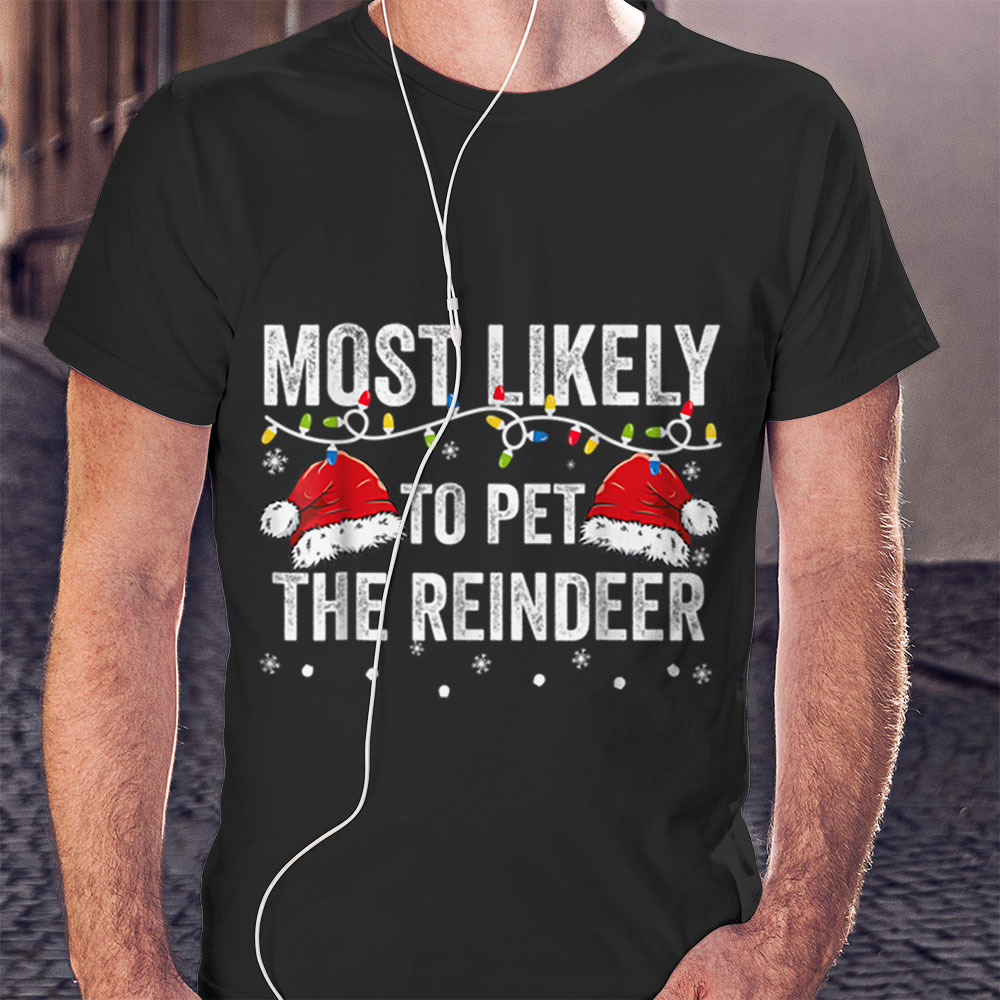 Most Likely To Pet The Raindeer Family Matching Christmas Shirt