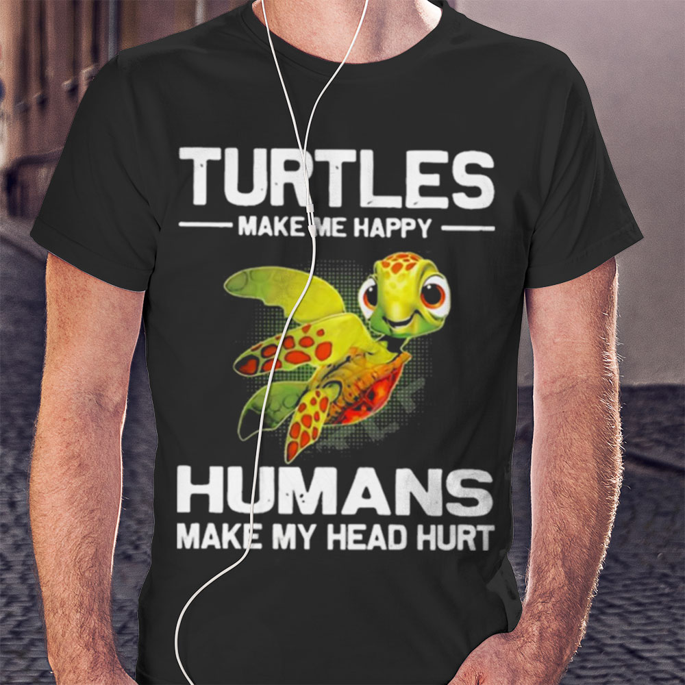 Turtles Make Me Happy Humans Make My Head Hurt Shirt