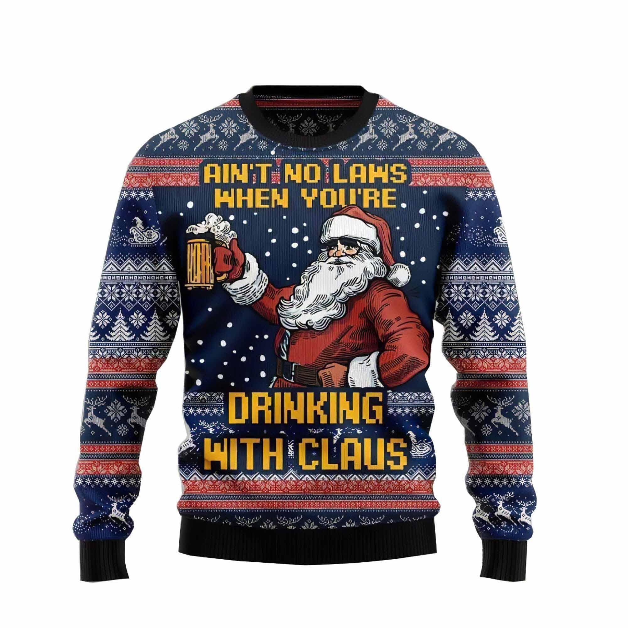Aint No Laws When Youre Drinking With Claus Ugly Christmas Sweater Aint No Laws When Youre Drinking With Claus Ugly Christmas Sweater